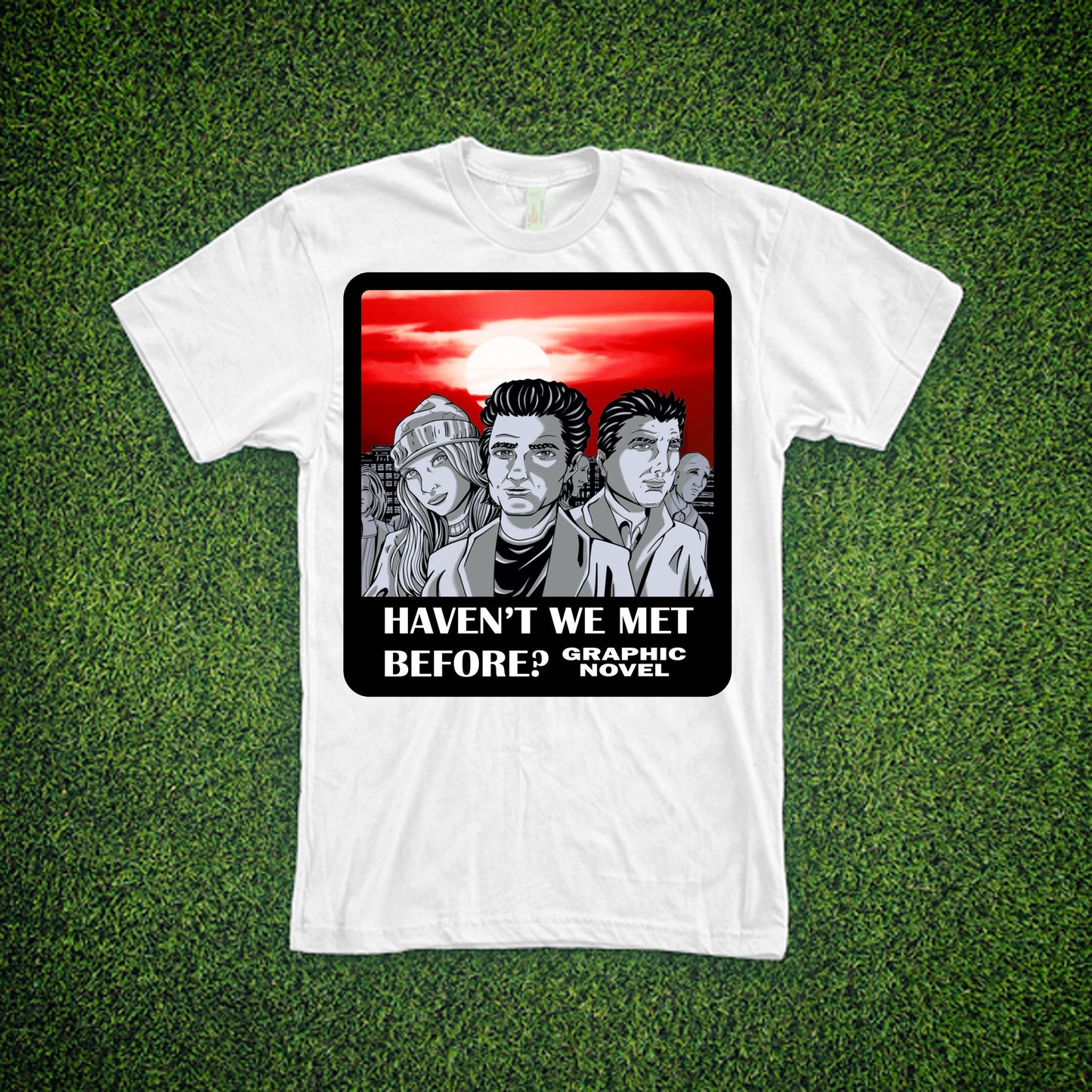 Haven't We Met Before - T-Shirt #3