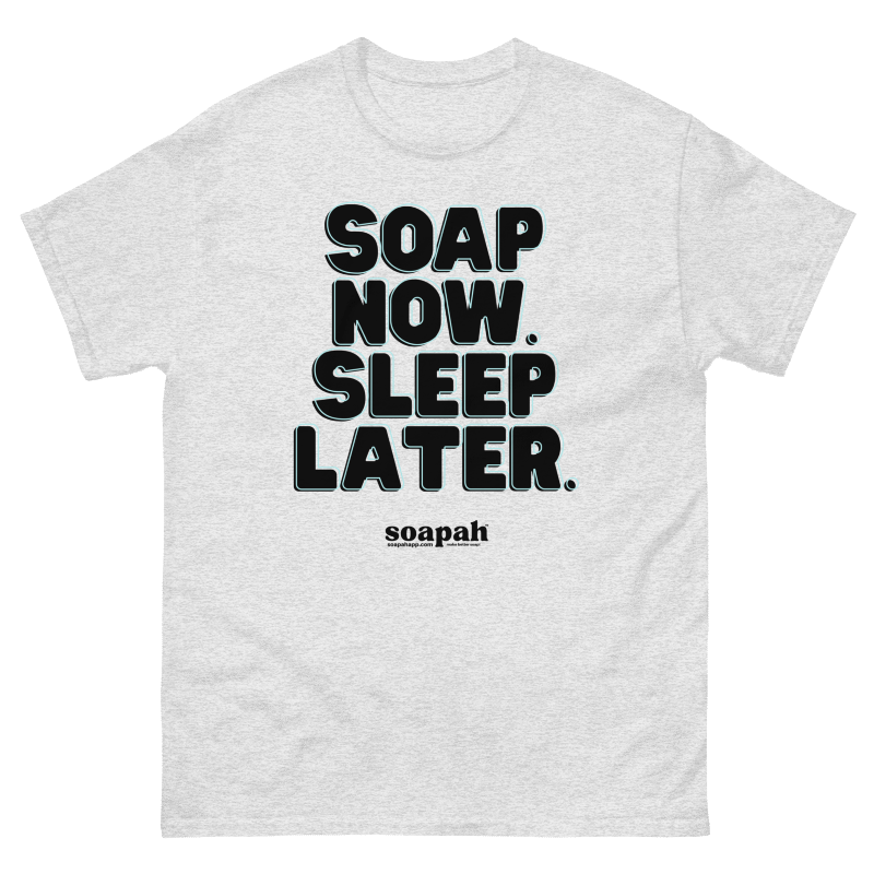 Soapah "Soap Now, Sleep Later" Unisex T-Shirt - Ash